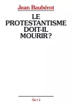 Le Protestantisme doit-il mourir ? vignette