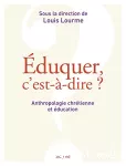 Eduquer, c'est-à-dire ? Anthropologie chrétienne et éducation vignette
