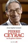 Pierre Ceyrac ou la grâce d'aimer vignette